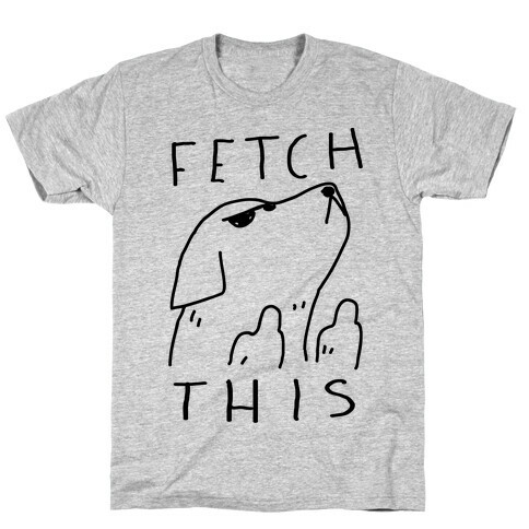 Fetch This Dog T-Shirt