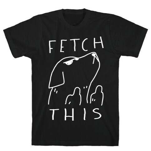 Fetch This Dog T-Shirt