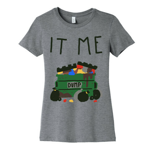 It Me Trash Dumpster Womens T-Shirt