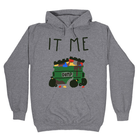 It Me Trash Dumpster Hooded Sweatshirt