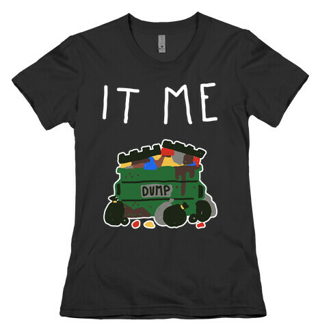 It Me Trash Dumpster Womens T-Shirt