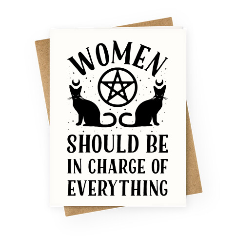 Women Should Be In Charge of Everything Greeting Card