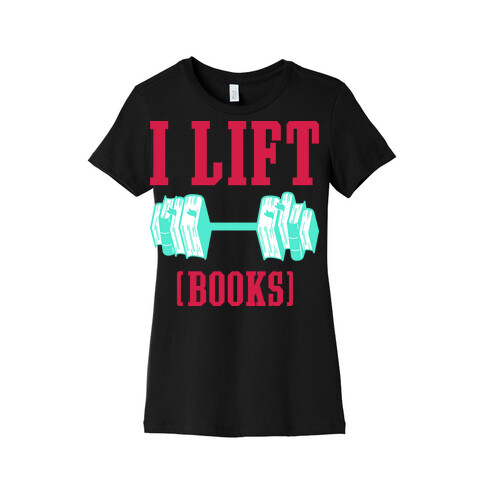 I Lift Books Womens T-Shirt