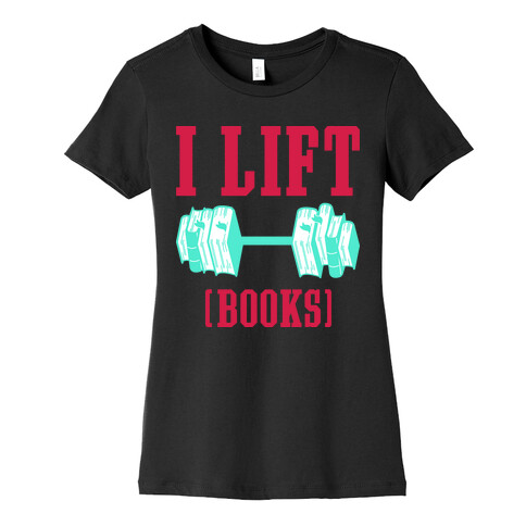 I Lift Books Womens T-Shirt