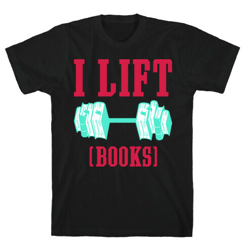 I Lift Books T-Shirt