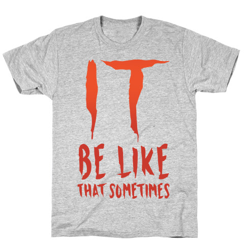 It Be Like That Sometimes Parody T-Shirt