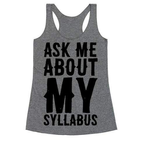 Ask Me About My Syllabus  Racerback Tank Top