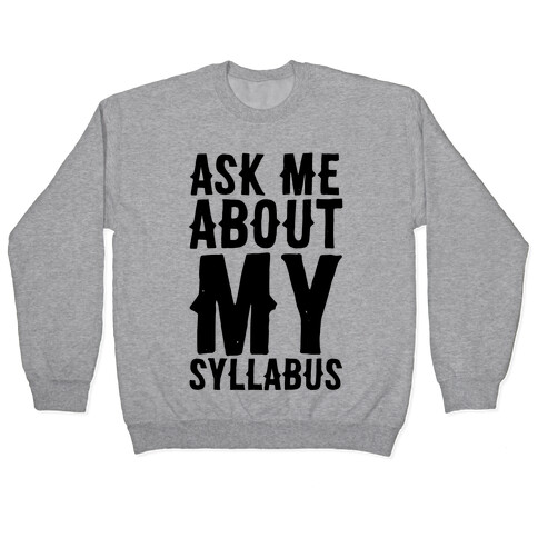 Ask Me About My Syllabus  Pullover
