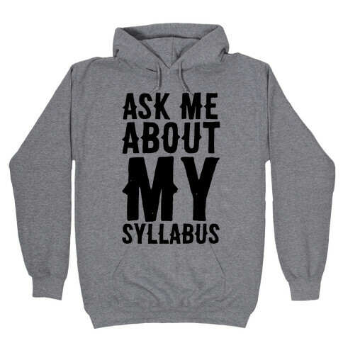 Ask Me About My Syllabus  Hooded Sweatshirt