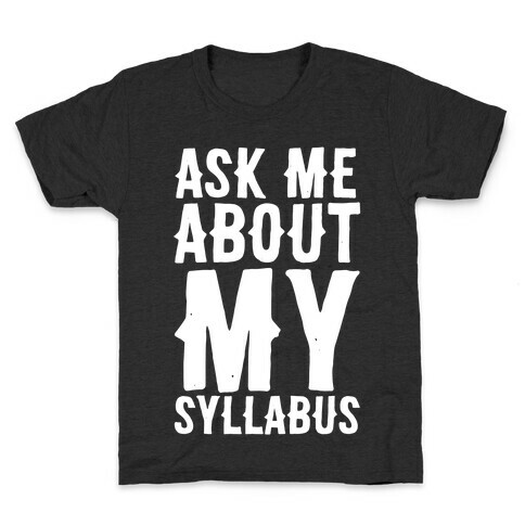 Ask Me About My Syllabus  Kids T-Shirt