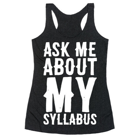 Ask Me About My Syllabus  Racerback Tank Top