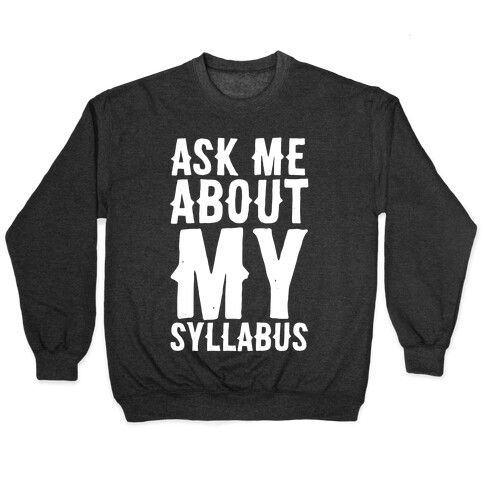 Ask Me About My Syllabus  Pullover