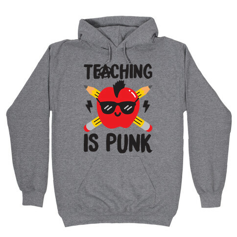 Teaching Is Punk Hooded Sweatshirt