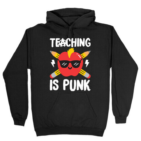 Teaching Is Punk Hooded Sweatshirt