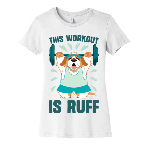 This Workout Is Ruff Womens T-Shirt