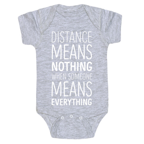 Distance Means Nothing When Someone Means Everything Baby One-Piece