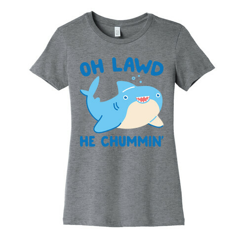 Oh Lawd He Chummin' Womens T-Shirt
