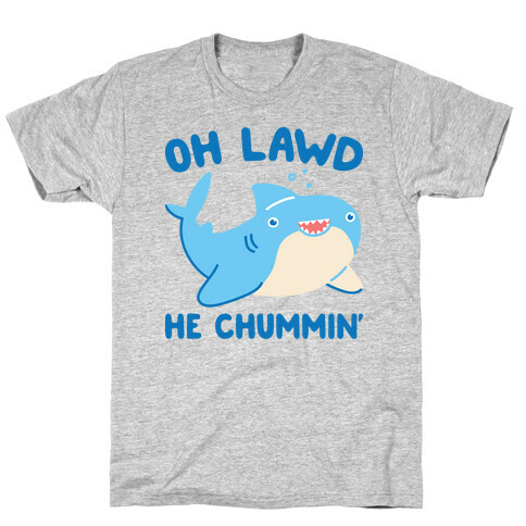 Oh Lawd He Chummin' T-Shirt