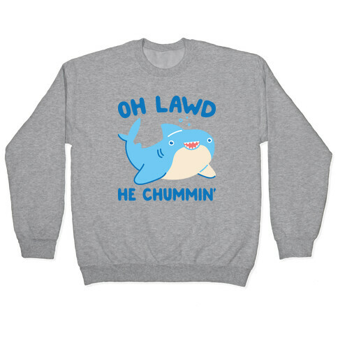 Oh Lawd He Chummin' Pullover