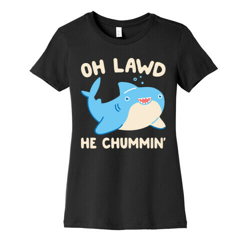 Oh Lawd He Chummin' Womens T-Shirt