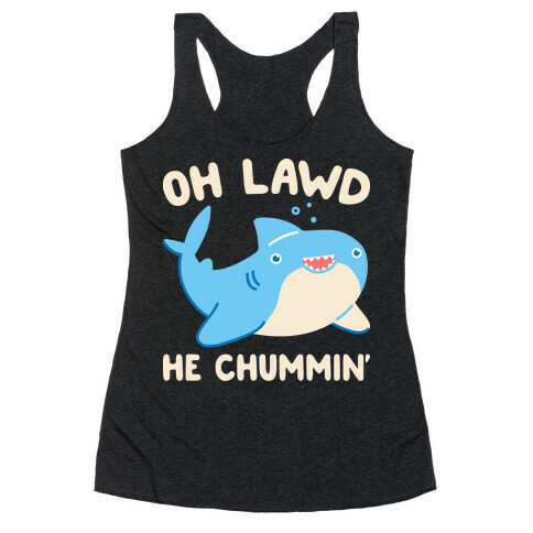 Oh Lawd He Chummin' Racerback Tank Top