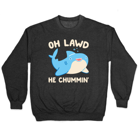 Oh Lawd He Chummin' Pullover