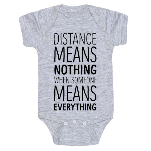 Distance Means Nothing When Someone Means Everything Baby One-Piece