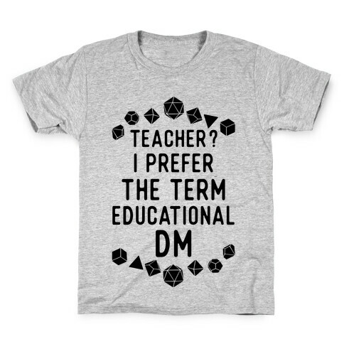 Teacher? I Prefer The Term Educational DM Kids T-Shirt