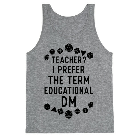 Teacher? I Prefer The Term Educational DM Tank Top