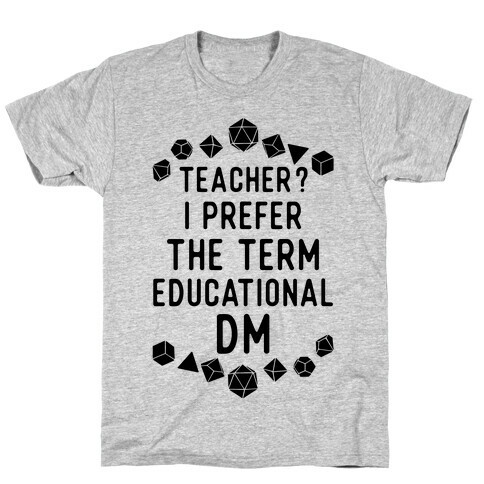 Teacher? I Prefer The Term Educational DM T-Shirt