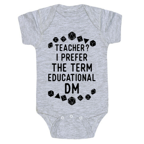 Teacher? I Prefer The Term Educational DM Baby One-Piece
