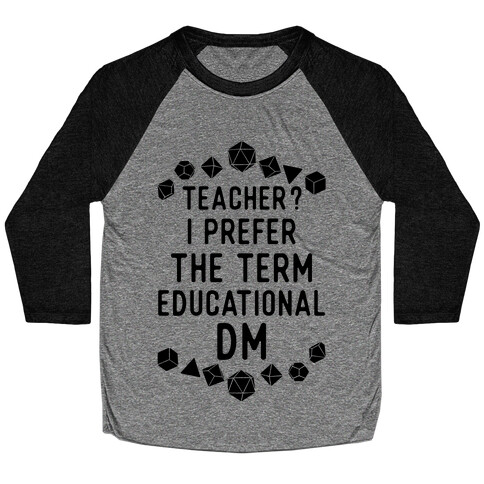 Teacher? I Prefer The Term Educational DM Baseball Tee