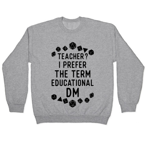 Teacher? I Prefer The Term Educational DM Pullover