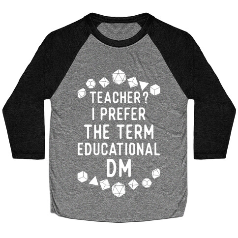 Teacher? I Prefer The Term Educational DM Baseball Tee