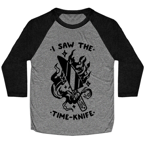 I Saw The Time-Knife Baseball Tee