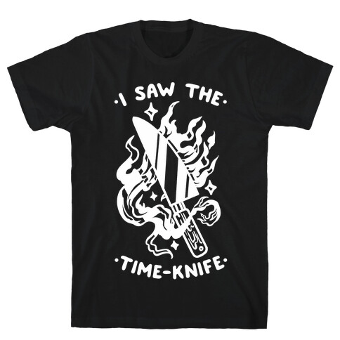 I Saw The Time-Knife T-Shirt