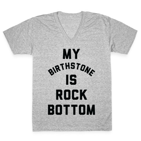 My Birthstone is Rock Bottom V-Neck Tee Shirt