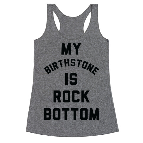 My Birthstone is Rock Bottom Racerback Tank Top