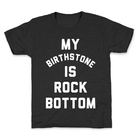 My Birthstone is Rock Bottom Kids T-Shirt