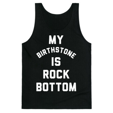 My Birthstone is Rock Bottom Tank Top