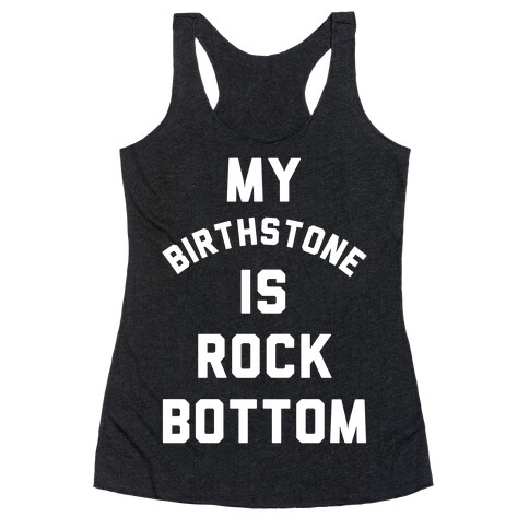 My Birthstone is Rock Bottom Racerback Tank Top