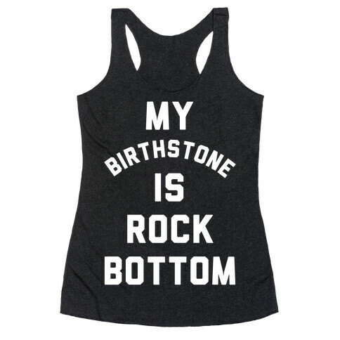 My Birthstone is Rock Bottom Racerback Tank Top