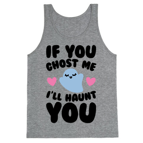 If You Ghost Me I'll Haunt You Tank Top