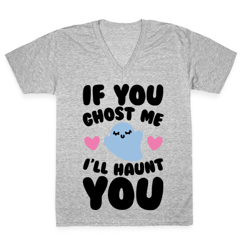 If You Ghost Me I'll Haunt You V-Neck Tee Shirt