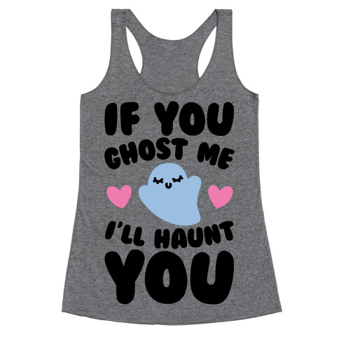 If You Ghost Me I'll Haunt You Racerback Tank Top