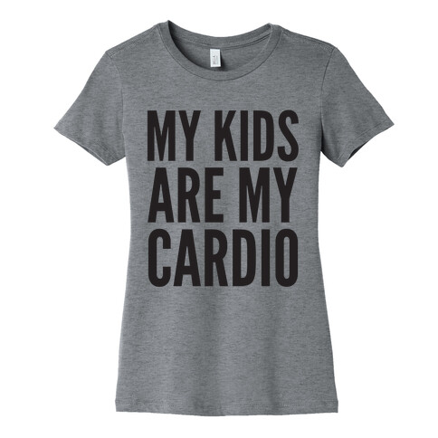 My Kids Are My Cardio Womens T-Shirt