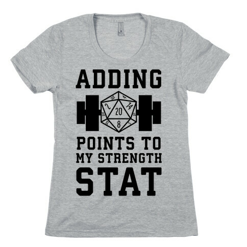Adding Points to My Strength Stat Womens T-Shirt