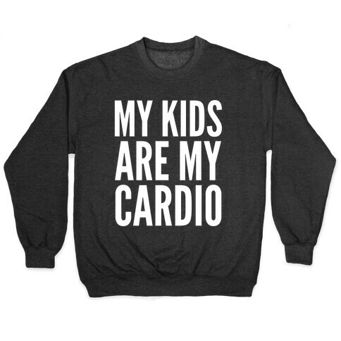 My Kids Are My Cardio Pullover