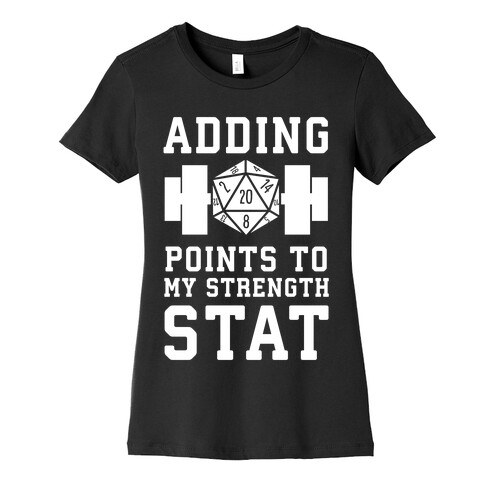 Adding Points to My Strength Stat Womens T-Shirt