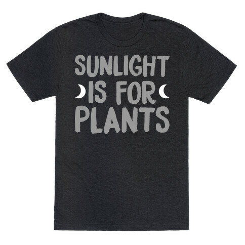 Sunlight Is For Plants T-Shirt